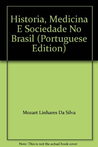 Historia, Medicina E Sociedade No Brasil (Portuguese Edition)