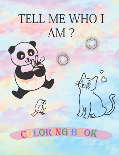Tell Me Who I Am ? Animals Coloring Book: Your first coloring book baby