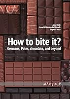 How to Bite It?: Germans, Poles, Chocolate, and Beyond 3832558896 Book Cover