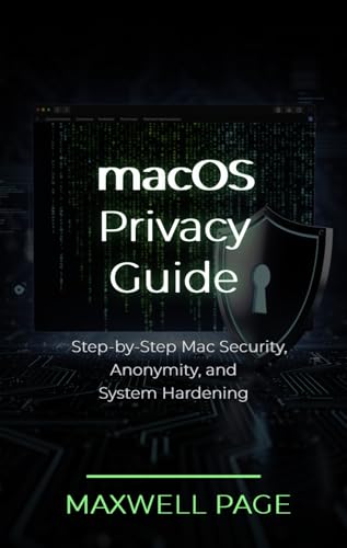 macOS Privacy Guide: Step-by-Step Mac Security, Anonymity, and System Hardening