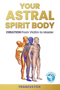 Paperback Your Astral Spirit Body: CREATION: From Victim to Master Book