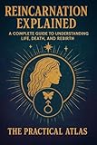  Reincarnation Explained: A Complete Guide to Understanding Life, Death, and Rebirth (Half Hour Help Spiritual and Metaphysical Experience Series) (English Edition)
