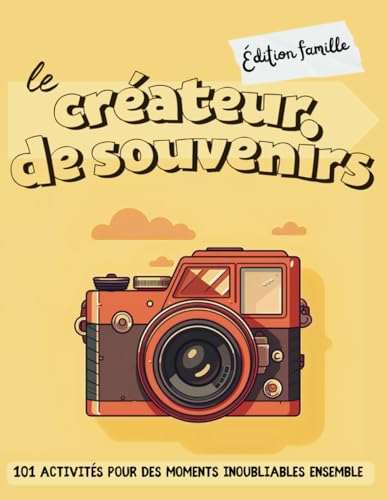 Le créateur de souvenirs - Édition famille: 101 activités pour des moments inoubliables ensemble