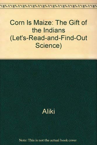 Corn Is Maize: The Gift of the Indians (Let's R... 0690042035 Book Cover