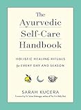  The Ayurvedic Self-Care Handbook: Holistic Healing Rituals for Every Day and Season