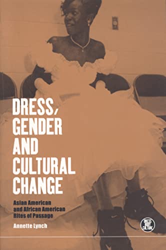 Dress, Gender and Cultural Change: Asian American and African American Rites of Passage (Dress, Body, Culture)