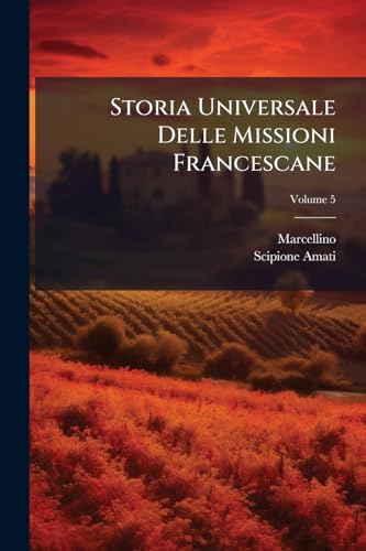 Storia Universale Delle Missioni Francescane; Volume 5 (Italian Edition)