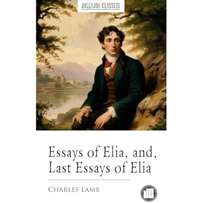 Essays of Elia, and, Last Essays of Elia