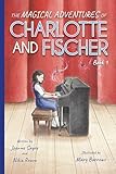  The Magical Adventures of Charlotte and Fischer: 1