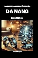 DIGITALER NOMADEN-FÜHRER FÜR DA NANG 2025: Der ultimative Einblick für Remote-Mitarbeiter in Vietnams Küstenwunder (German Edition) B0F5N278ST Book Cover