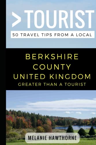 Greater Than a Tourist- Berkshire County United Kingdom: 50 Travel Tips from a Local (Greater Than a Tourist: Worldwide Travel Tips from Locals with ... Gems, Cultural Insights, and Authentic Exper)