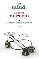 Tu Salud, Nuestro Negocio: Quien Gana Con El Proceso de Privatizacion de La Sanidad Publica En Espana?: La Densa Red de Intereses Economicos y Po 8496797740 Book Cover