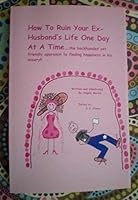 How to Ruin Your Ex-husband's Life One Day At a Time 0615200346 Book Cover