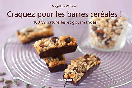 Craquez pour les barres céréales !: 100% naturelles et gourmandes