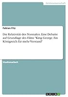 Die Relativit�t des Normalen. Eine Debatte auf Grundlage des Films King George. Ein K�nigreich f�r mehr Verstand 3656975329 Book Cover