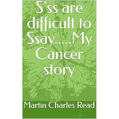 S'ss are difficult to Ssay.....My Cancer story