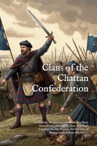 Clans of the Chattan Confederation: Mackintosh, Macpherson, Davidson, MacBean, MacGillivray, MacQueen, Shaw, MacPhail, Farquharson, MacThomas, the ... MacIntyres (The Ancient Clans of Scotland)