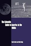 The Columbia Guide to America in the 1960s (Columbia Guides to American History and Cultures)