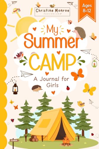 My Summer Camp - A Journal for Girls Ages 8-12: Capture Each Laugh, Adventures, Friendships, and Favorite Moments