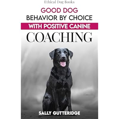 Good Dog Behaviour by Choice with Positive Canine Coaching