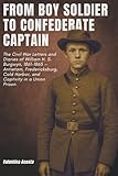 From Boy Soldier to Confederate Captain: The Civil War Letters and Diaries of William H. S. Burgwyn, 1861–1865 — Antietam, Fredericksburg, Cold Harbor, and Captivity in a Union Prison