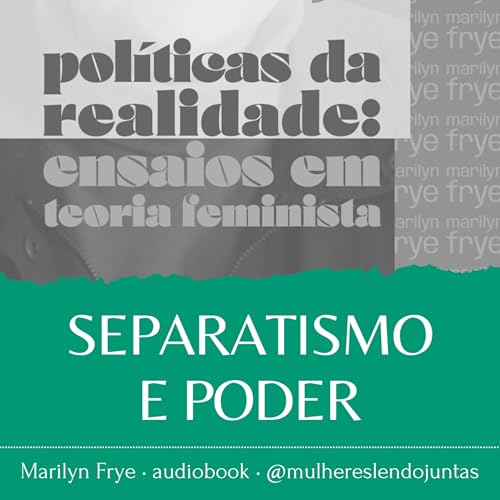 #87 Separatismo e Poder &bull; Pol&iacute;ticas da Realidade &bull; Marilyn Frye