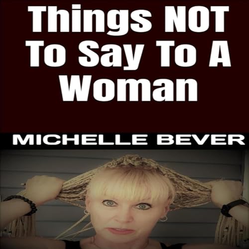 Things Not to Say to a Woman Audiolivro Por Michelle Bever capa
