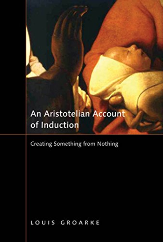 An Aristotelian Account of Induction: Creating Something from Nothing (McGill-Queen’s Studies in the Hist of Id) (Volume 49)