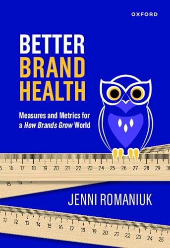 Better Brand Health: Measures and Metrics for a How Brands Grow W...
