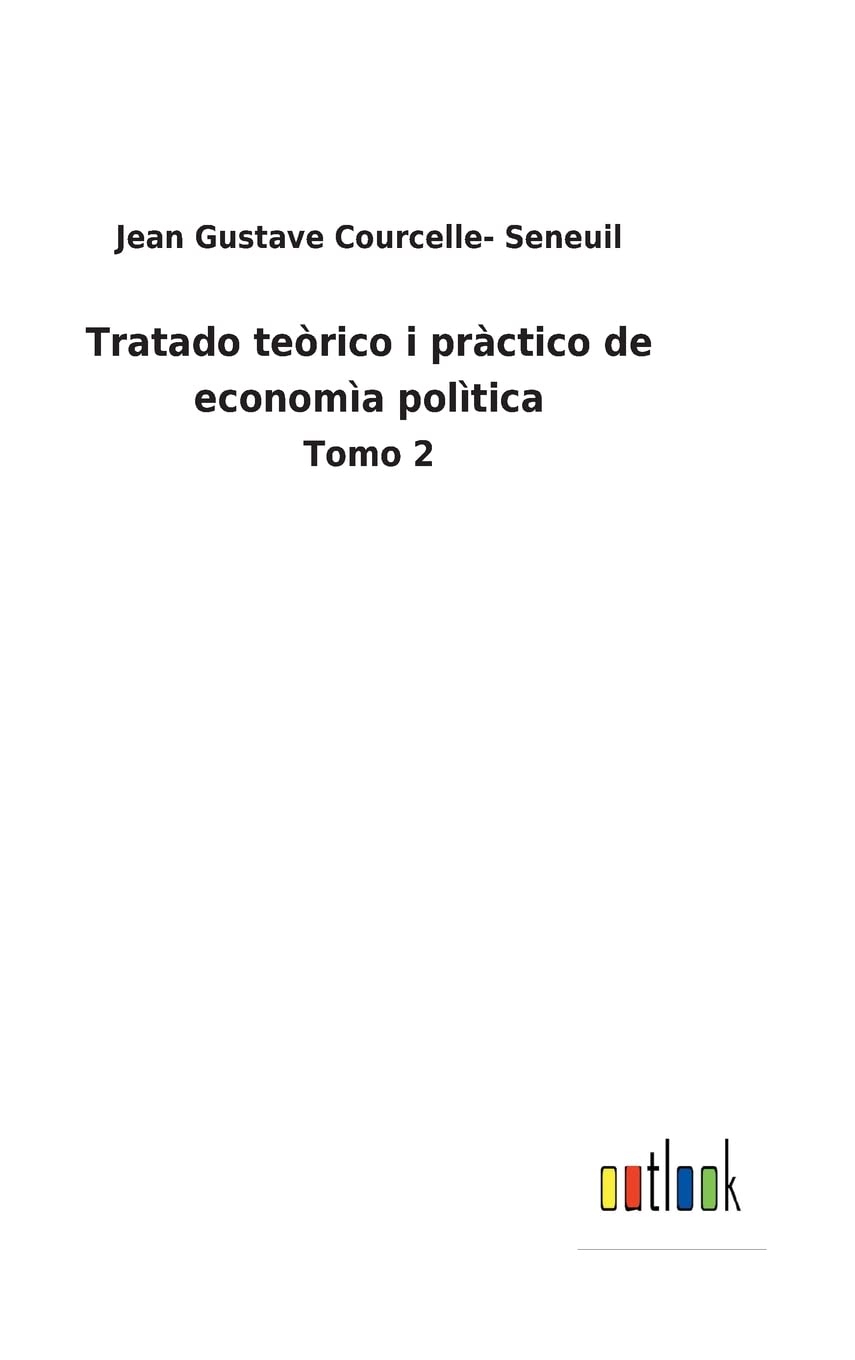 Tratado teòrico i pràctico de economìa polìtica: Tomo 2
