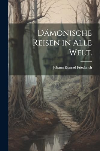 Dämonische Reisen in alle Welt. (German Edition)