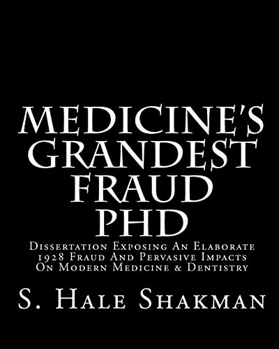 Medicine's Grandest Fraud PhD: Dissertation Exposing An Elaborate 1928 Fraud And Pervasive Impacts On Modern...