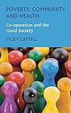 Poverty, Community and Health: Co-operation and the Good Society