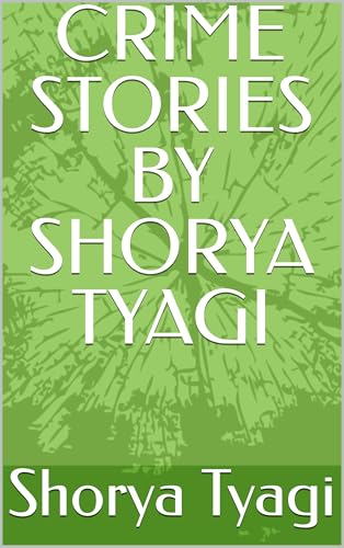 CRIME STORIES BY SHORYA TYAGI: All the Stories are in Hindi language