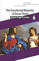 The Emotional Maturity of Jesus Christ (The Virtus Series) 1947568086 Book Cover