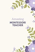 Amazing Montessori Teacher: (6 x 9) Journal: Blank Lined 110 pages, Great for Lists, Notes, Journaling Ideas, Thoughts and To-Do's; Gift Idea for ... End Gift, Retirement, Teacher Appreciation 1081760559 Book Cover