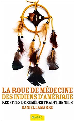 Télécharger La roue de médecine des indiens d'Amérique - Recettes de remèdes traditionnels livre En ligne