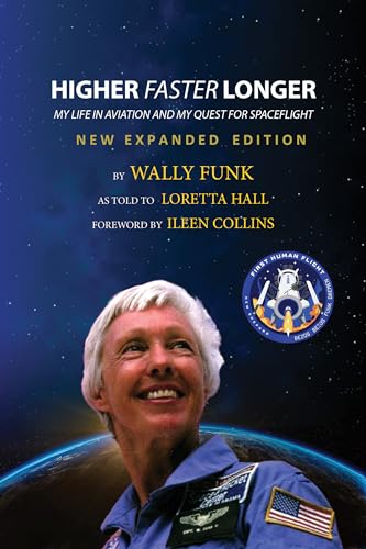 Higher, Faster, Longer: My Life in Aviation and My Quest for Spaceflight (Expanded Edition)