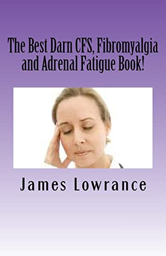 The Best Darn CFS, Fibromyalgia and Adrenal Fatigue Book!: Studies on Syndromes of Pain, Tiredness and Hypoadrenia