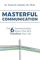 Masterful Communication: The Six Communication Styles That Will Transform Your Life B0DF6FLY1X Book Cover