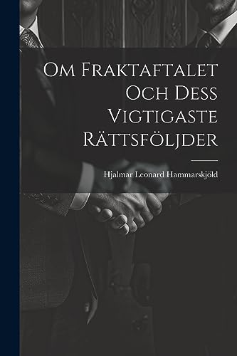Om Fraktaftalet Och Dess Vigtigaste Rättsföljder (Swedish Edition)
