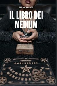 Vedi scheda su Amazon Il Libro dei Medium: di Allan Kardec