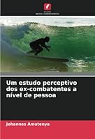 Um estudo perceptivo dos ex-combatentes a nível de pessoa 6205272687 Book Cover