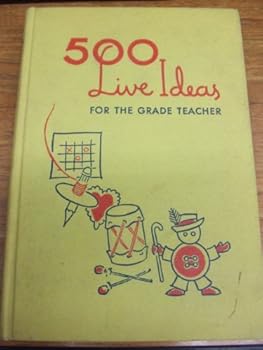Hardcover 500 Live Ideas for the Grade Teacher Book