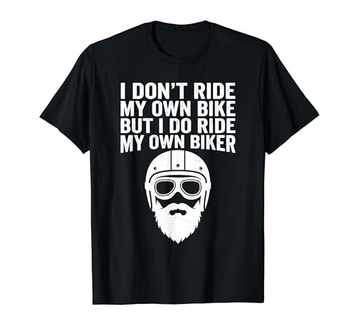 I Don't Ride My Own Bike But I Do Ride My Own Biker ���[���A T�V���c