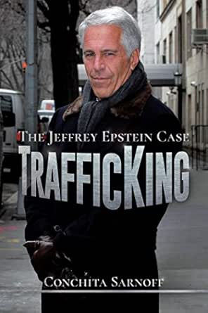 TrafficKing: The Jeffrey Epstein Case eBook : Sarnoff, Conchita: Amazon