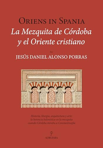 Oriens in Spania. La Mezquita de Córdoba y el Oriente cristiano (Historia)