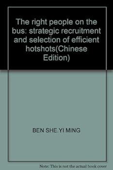 The right people on the bus: strategic recruitment and selection of efficient hotshots(Chinese Edition)