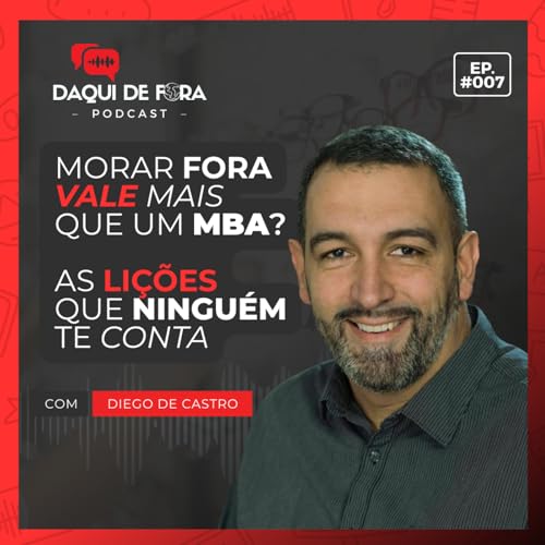 Morar fora vale mais que um MBA? As li&ccedil;&otilde;es que ningu&eacute;m te conta | Ep. #7