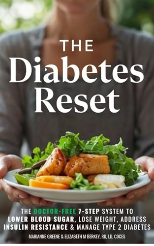 The Diabetes Reset: The Doctor-Free 7-Step System to Lower Blood Sugar, Lose Weight, Address Insulin Resistance, and Manage Type 2 Diabetes (The 5 Ingredient Diabetes Reset)